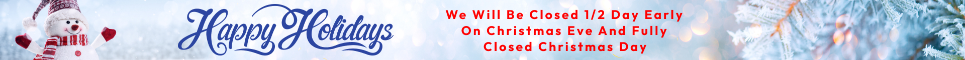 We will be closed 1/2 day early on Christmas Eve and fully closed Christmas Day